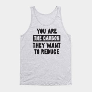 You Are the Carbon They Want To Reduce Tank Top